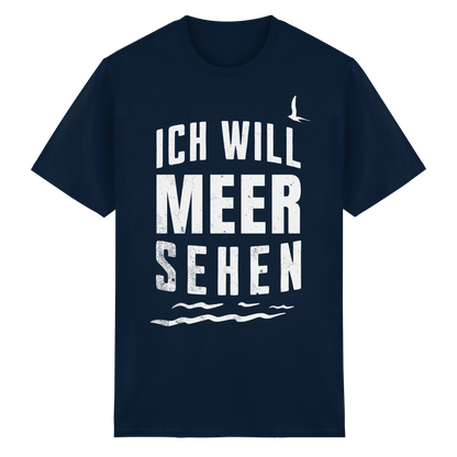 Ich will Meer sehen | Küstenhumor | Unisex Shirt