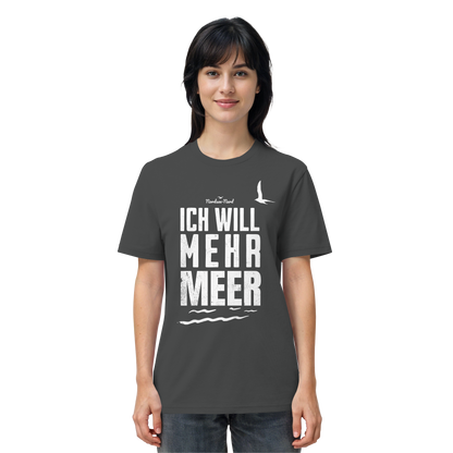 Ich will mehr Meer | Küstenhumor | Unisex Shirt Premium