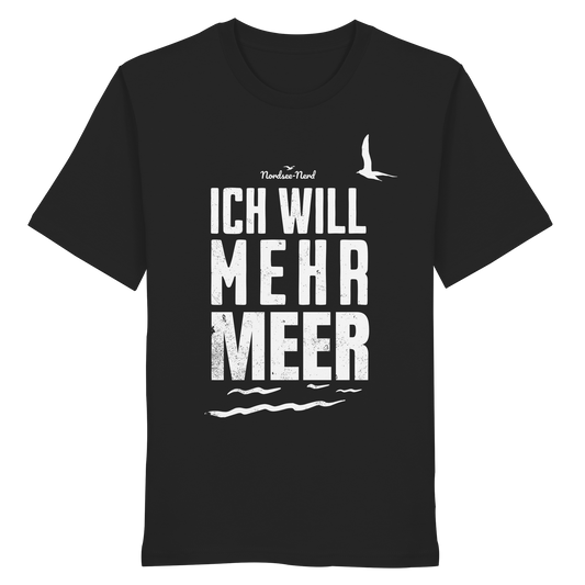 Ich will mehr Meer | Küstenhumor | Unisex Shirt Premium