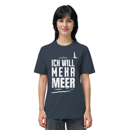 Ich will mehr Meer | Küstenhumor | Unisex Shirt Premium